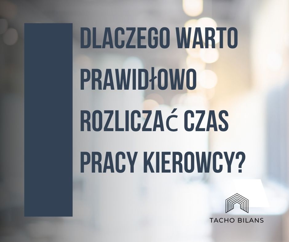 dlaczego warto rozliczać czas pracy kierowców w tacho bilans
